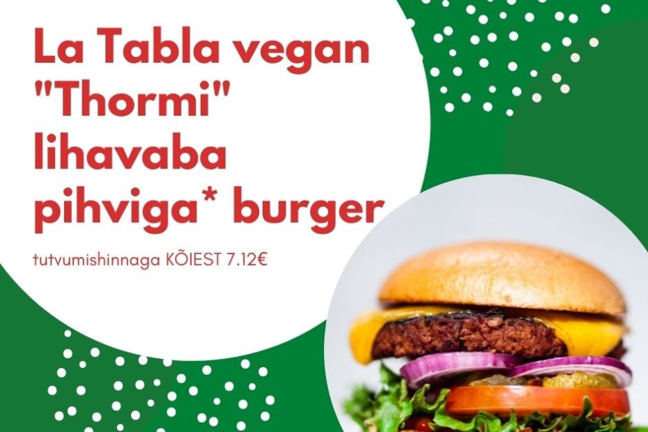 La Tabla vegan "Thormi" lihavaba pihviga* burger tutvumishinnaga